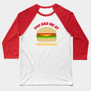 FUNNY Food Quote Cheeseburgers Baseball T-Shirt